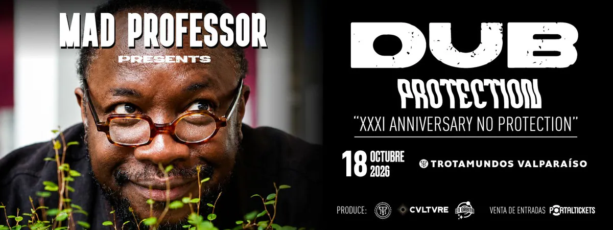 MAD PROFESSOR - TOUR XXXI ANNIVERSARY NO PROTECTION - VALPARAÍSO